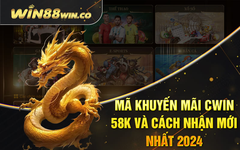 Mã khuyến mãi Cwin 58k và cách nhận mới nhất 2024